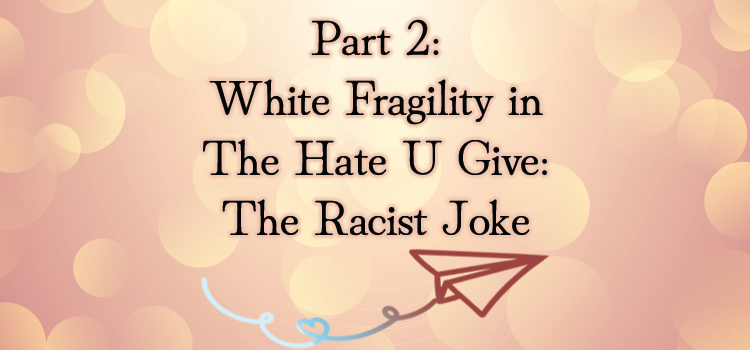 Part 2: White Fragility in The Hate U Give: The Racist Joke