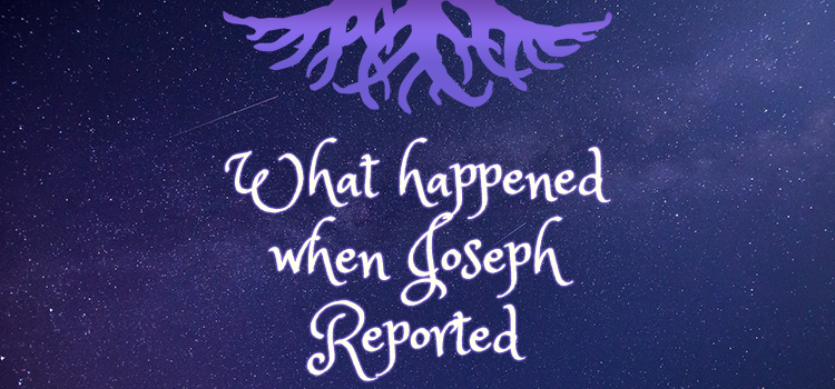 What Happened When Joseph Reported