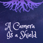 A Camera Is a Shield