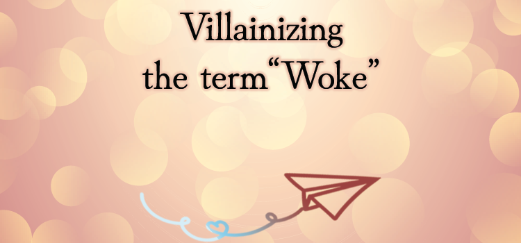 Villainizing the term “Woke”