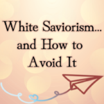 White Saviorism... and How to Avoid It